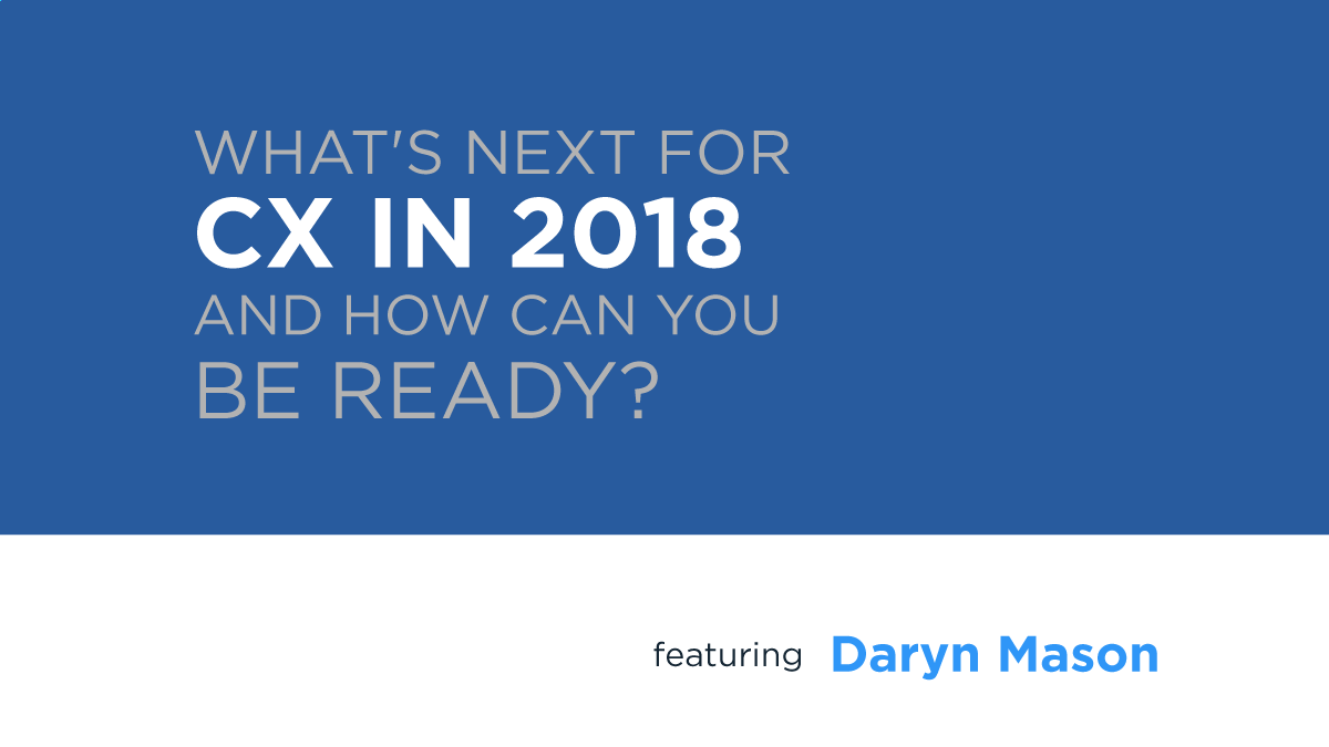 Webinar: What's Next for CX in 2018 and How Can YOU Be Ready?