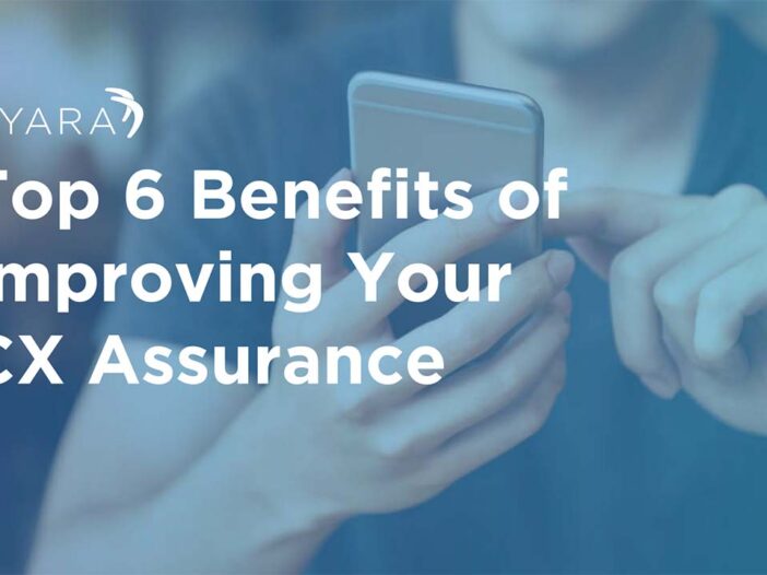 Top 6 Benefits of Improving Your CX Assurance