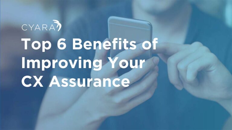 Top 6 Benefits of Improving Your CX Assurance