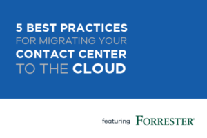 Webinar: 5 Best Practices for Migrating Your Contact Center to the Cloud