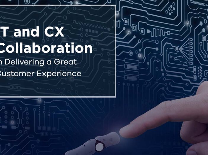 IT and CX Collaboration in Delivering a Great Customer Experience