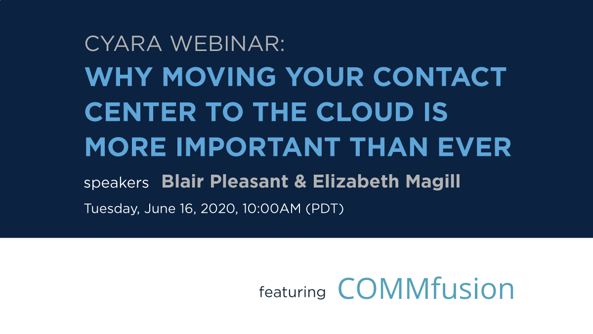 Webinar: Why Moving Your Contact Center to the Cloud Is More Important than Ever, featuring COMMfusion's Blair Pleasant and Cyara's Elizabeth Magill