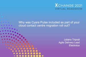 Electrolux Q&A: Why was Cyara Pulse included as part of your cloud contact centre migration roll out?