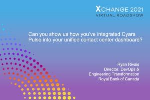 RBC Q&A: Can you show us how you’ve integrated Cyara Pulse into your unified contact center dashboard?