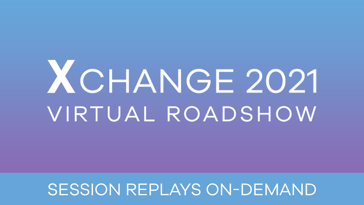 Xchange 2021 Session Replays On-Demand