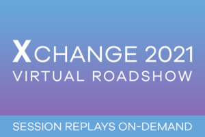Xchange 2021 Session Replays On-Demand