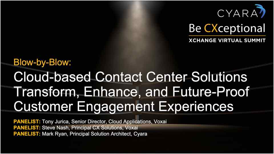 Xchange 2021 Session Replay: Cloud-based Contact Center Solutions Transform, Enhance, and Future-Proof Customer Engagement Experiences