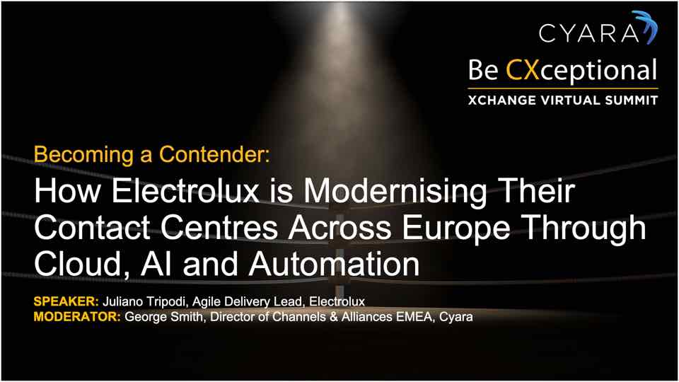Xchange 2021 Session Replay: How Electrolux is Modernising Their Contact Centres Across Europe Through Cloud, AI and Automation