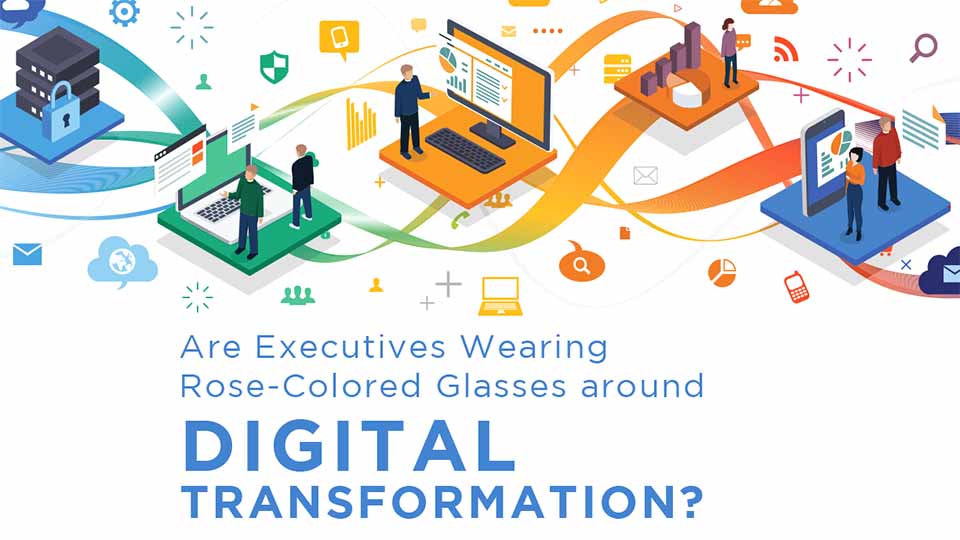 Cyara report: Are Executives Wearing Rose-Colored Glasses around Digital Transformation?