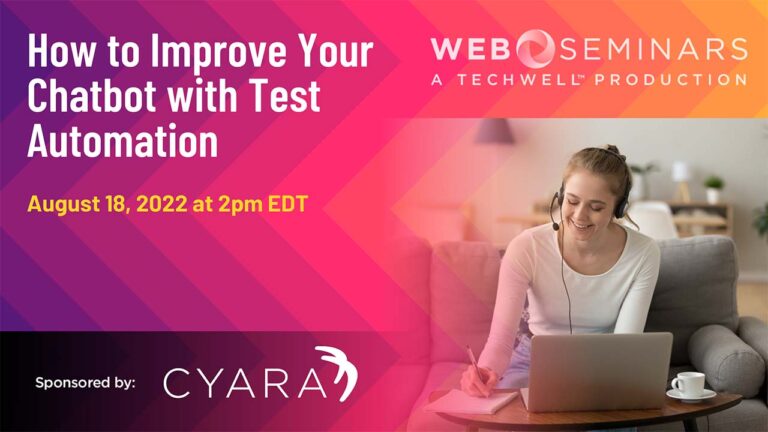 Techwell Webinar- How to Improve Your Chatbot with Test Automation-August 18, 2022-Sponsored by Cyara