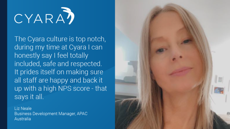 Cyara Employee Profile: Liz Neale quote "The Cyara culture is top notch, during my time at Cyara I can honestly say I feel totally included, safe and respected. It prides itself on making sure all staff are happy and back it up with a high NPS score - that says it all.”