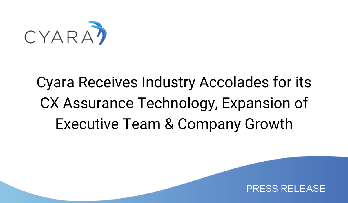 Cyara Receives Industry Accolades for its CX Assurance Technology, Expansion of Executive Team & Company Growth