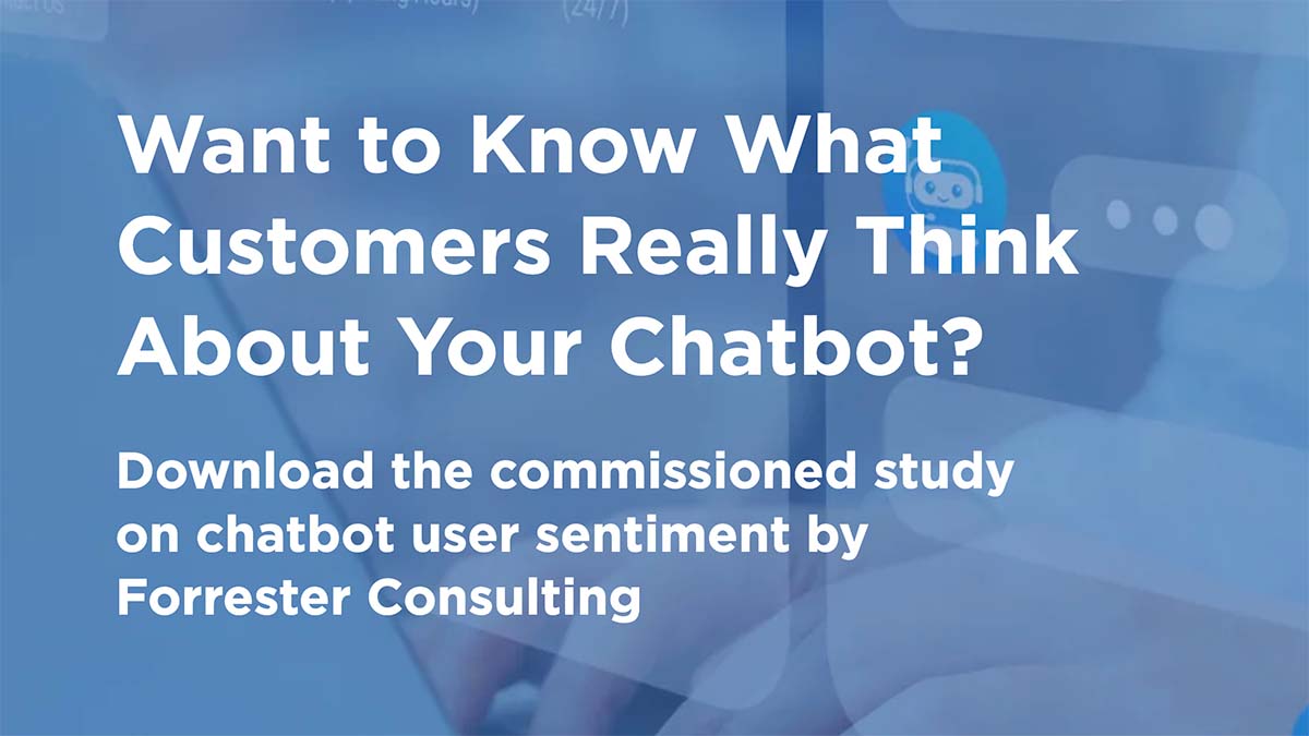 Want to Know What Customers Really Think about Your Chatbot? Download the commissioned study on chatbot user sentiment by Forrester Consulting.