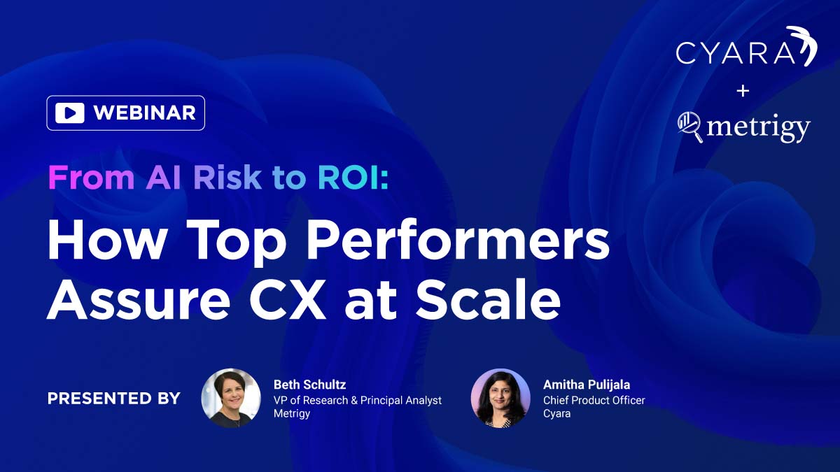 Webinar: From AI Risk to ROI - How top performers assure CX at scale. Wed Jan 28 11am PT. With Beth Shultz (Metrigy) and Aitha Pulijala (Cyara)
